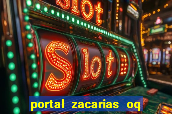 portal zacarias oq q e para falar